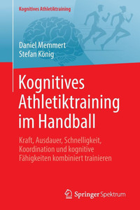 Kognitives Athletiktraining Im Handball: Kraft, Ausdauer, Schnelligkeit, Koordination Und Kognitive Fähigkeiten Kombiniert Trainieren Kognitives Athletiktraining Im Handball: Kraft, Ausdauer, Schnelligkeit, Koordination Und Kognitive Fähigkeiten Kombiniert Trainieren