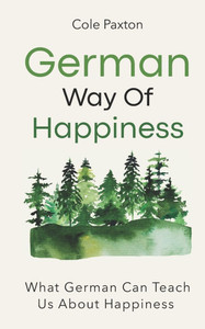 German Way of Happiness: What German Can Teach Us About Happiness