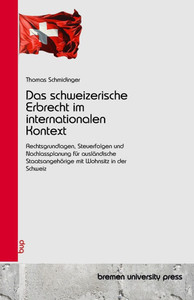 Das schweizerische Erbrecht im internationalen Kontext: Rechtsgrundlagen, Steuerfolgen und Nachlassplanung für ausländische Staatsangehörige mit Wohns Das schweizerische Erbrecht im internationalen Kontext: Rechtsgrundlagen, Steuerfolgen und Nachlassplanung für ausländische Staatsangehörige mit Wohns