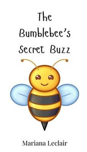 The Bumblebee's Secret Buzz - (Hardback or Cased Book) The Bumblebee's Secret Buzz - (Hardback or Cased Book)