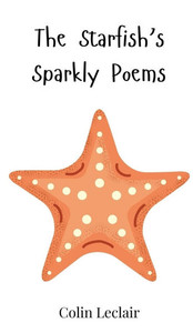 The Starfish's Sparkly Poems - (Hardback or Cased Book) The Starfish's Sparkly Poems - (Hardback or Cased Book)