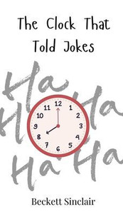 The Clock That Told Jokes - (Hardback or Cased Book) The Clock That Told Jokes - (Hardback or Cased Book)