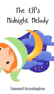 The Elf's Midnight Melody - (Hardback or Cased Book) The Elf's Midnight Melody - (Hardback or Cased Book)