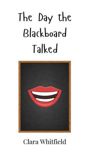 The Day the Blackboard Talked - (Hardback or Cased Book) The Day the Blackboard Talked - (Hardback or Cased Book)