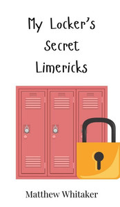My Locker's Secret Limericks - (Hardback or Cased Book) My Locker's Secret Limericks - (Hardback or Cased Book)