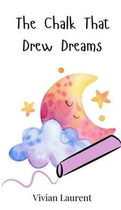 The Chalk That Drew Dreams - (Hardback or Cased Book) The Chalk That Drew Dreams - (Hardback or Cased Book)