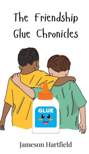 The Friendship Glue Chronicles - (Hardback or Cased Book) The Friendship Glue Chronicles - (Hardback or Cased Book)