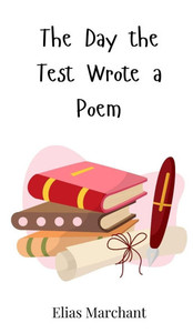 The Day the Test Wrote a Poem - (Hardback or Cased Book) The Day the Test Wrote a Poem - (Hardback or Cased Book)