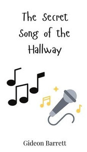The Secret Song of the Hallway - (Hardback or Cased Book) The Secret Song of the Hallway - (Hardback or Cased Book)