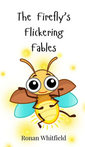 The Firefly's Flickering Fables - (Hardback or Cased Book) The Firefly's Flickering Fables - (Hardback or Cased Book)