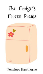 The Fridge's Frozen Poems - (Hardback or Cased Book) The Fridge's Frozen Poems - (Hardback or Cased Book)