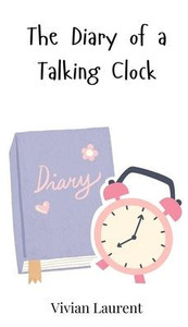 The Diary of a Talking Clock - (Hardback or Cased Book) The Diary of a Talking Clock - (Hardback or Cased Book)