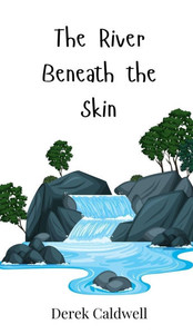 The River Beneath the Skin - (Hardback or Cased Book)