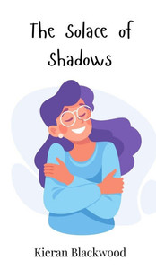 The Solace of Shadows - (Hardback or Cased Book) The Solace of Shadows - (Hardback or Cased Book)
