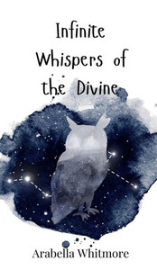 Infinite Whispers of the Divine - (Hardback or Cased Book) Infinite Whispers of the Divine - (Hardback or Cased Book)