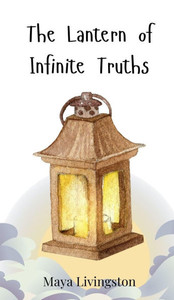 The Lantern of Infinite Truths - (Hardback or Cased Book) The Lantern of Infinite Truths - (Hardback or Cased Book)