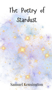 The Poetry of Stardust - (Hardback or Cased Book) The Poetry of Stardust - (Hardback or Cased Book)