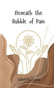 Beneath the Rubble of Pain - (Paperback or Softback) Beneath the Rubble of Pain - (Paperback or Softback)