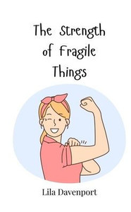 The Strength of Fragile Things - (Paperback or Softback)