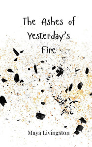 The Ashes of Yesterday's Fire - (Paperback or Softback) The Ashes of Yesterday's Fire - (Paperback or Softback)
