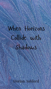 When Horizons Collide with Shadows - (Hardback or Cased Book) When Horizons Collide with Shadows - (Hardback or Cased Book)