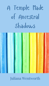 A Temple Made of Ancestral Shadows - (Hardback or Cased Book) A Temple Made of Ancestral Shadows - (Hardback or Cased Book)