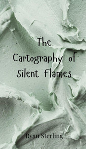 The Cartography of Silent Flames - (Hardback or Cased Book) The Cartography of Silent Flames - (Hardback or Cased Book)