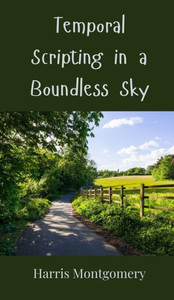 Temporal Scripting in a Boundless Sky - (Hardback or Cased Book) Temporal Scripting in a Boundless Sky - (Hardback or Cased Book)