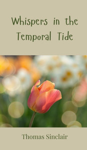Whispers in the Temporal Tide - (Hardback or Cased Book) Whispers in the Temporal Tide - (Hardback or Cased Book)