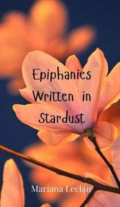 Epiphanies Written in Stardust - (Hardback or Cased Book) Epiphanies Written in Stardust - (Hardback or Cased Book)