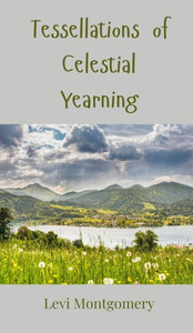 Tessellations of Celestial Yearning - (Hardback or Cased Book) Tessellations of Celestial Yearning - (Hardback or Cased Book)
