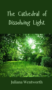 The Cathedral of Dissolving Light - (Hardback or Cased Book) The Cathedral of Dissolving Light - (Hardback or Cased Book)