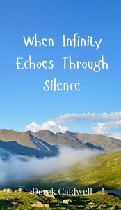 When Infinity Echoes Through Silence - (Hardback or Cased Book) When Infinity Echoes Through Silence - (Hardback or Cased Book)