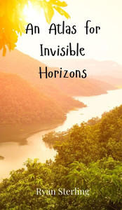 An Atlas for Invisible Horizons - (Hardback or Cased Book) An Atlas for Invisible Horizons - (Hardback or Cased Book)