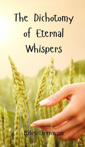 The Dichotomy of Eternal Whispers - (Hardback or Cased Book) The Dichotomy of Eternal Whispers - (Hardback or Cased Book)