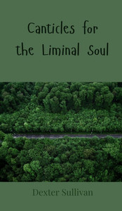 Canticles for the Liminal Soul - (Hardback or Cased Book) Canticles for the Liminal Soul - (Hardback or Cased Book)