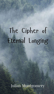 The Cipher of Eternal Longing - (Hardback or Cased Book) The Cipher of Eternal Longing - (Hardback or Cased Book)