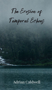 The Erosion of Temporal Echoes - (Hardback or Cased Book) The Erosion of Temporal Echoes - (Hardback or Cased Book)