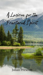 A Lexicon for the Fractured Spirit - (Hardback or Cased Book) A Lexicon for the Fractured Spirit - (Hardback or Cased Book)