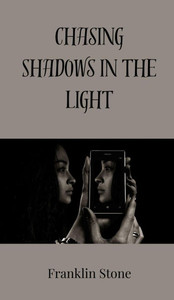 Chasing Shadows in the Light - (Hardback or Cased Book) Chasing Shadows in the Light - (Hardback or Cased Book)