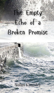 The Empty Echo of a Broken Promise - (Hardback or Cased Book) The Empty Echo of a Broken Promise - (Hardback or Cased Book)