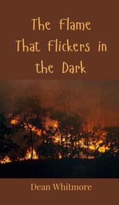 The Flame That Flickers in the Dark - (Hardback or Cased Book) The Flame That Flickers in the Dark - (Hardback or Cased Book)