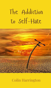 The Addiction to Self-Hate - (Hardback or Cased Book) The Addiction to Self-Hate - (Hardback or Cased Book)