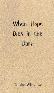When Hope Dies in the Dark - (Hardback or Cased Book) When Hope Dies in the Dark - (Hardback or Cased Book)