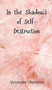 In the Shadows of Self-Destruction - (Hardback or Cased Book) In the Shadows of Self-Destruction - (Hardback or Cased Book)