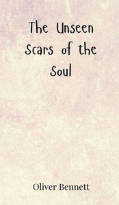The Unseen Scars of the Soul - (Hardback or Cased Book) The Unseen Scars of the Soul - (Hardback or Cased Book)