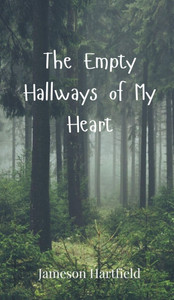 The Empty Hallways of My Heart - (Hardback or Cased Book) The Empty Hallways of My Heart - (Hardback or Cased Book)