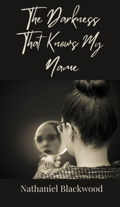 The Darkness That Knows My Name - (Hardback or Cased Book) The Darkness That Knows My Name - (Hardback or Cased Book)