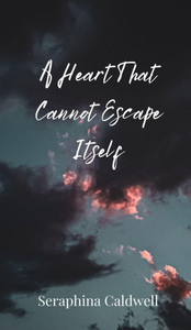 A Heart That Cannot Escape Itself - (Hardback or Cased Book) A Heart That Cannot Escape Itself - (Hardback or Cased Book)