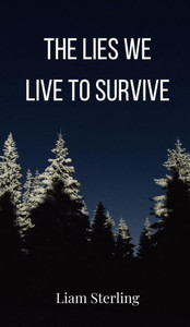 The Lies We Live To Survive - (Hardback or Cased Book) The Lies We Live To Survive - (Hardback or Cased Book)